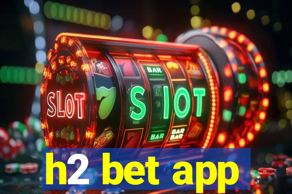 h2 bet app